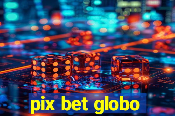 pix bet globo