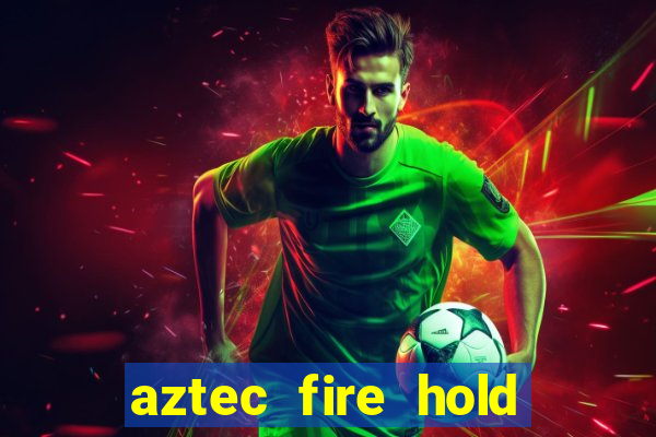 aztec fire hold and win