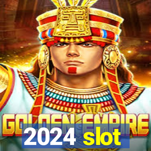 2024 slot