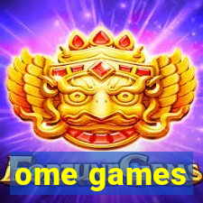 ome games