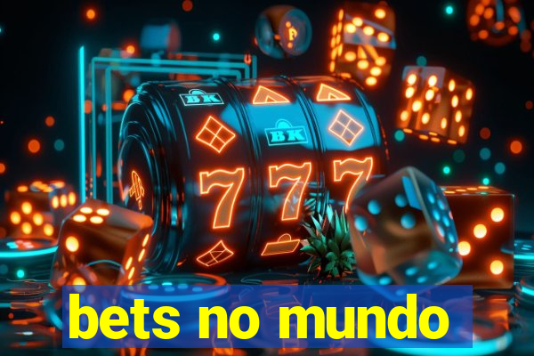 bets no mundo