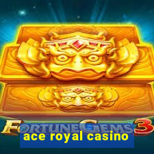 ace royal casino