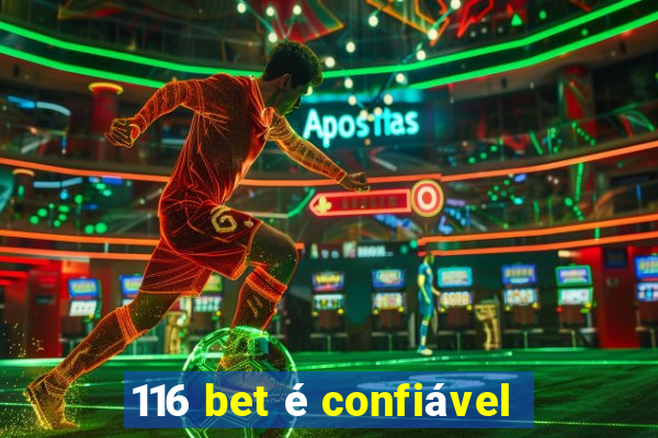 116 bet é confiável