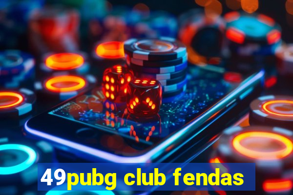 49pubg club fendas