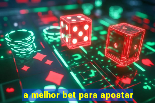 a melhor bet para apostar