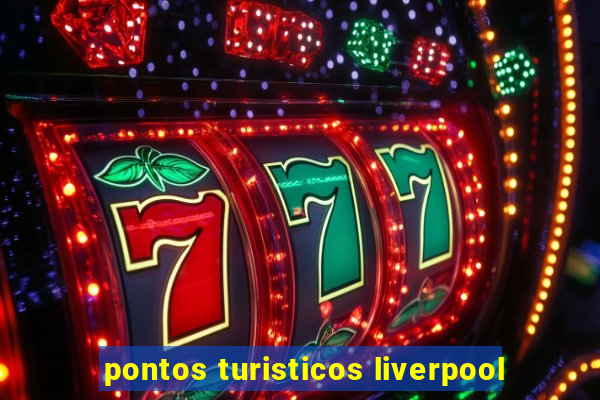 pontos turisticos liverpool