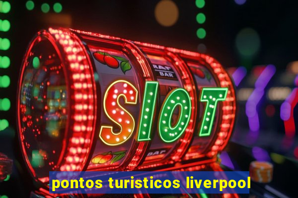 pontos turisticos liverpool