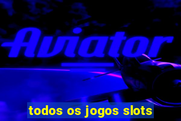 todos os jogos slots