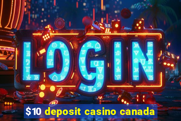 $10 deposit casino canada