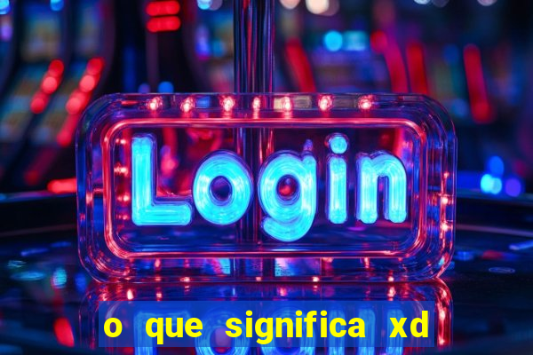 o que significa xd nos jogos