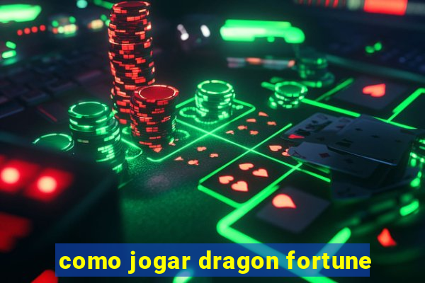 como jogar dragon fortune