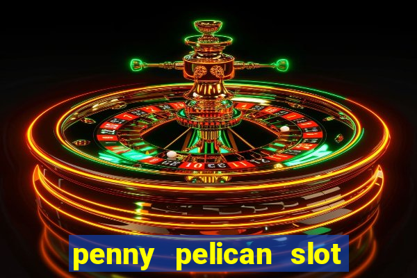 penny pelican slot free play