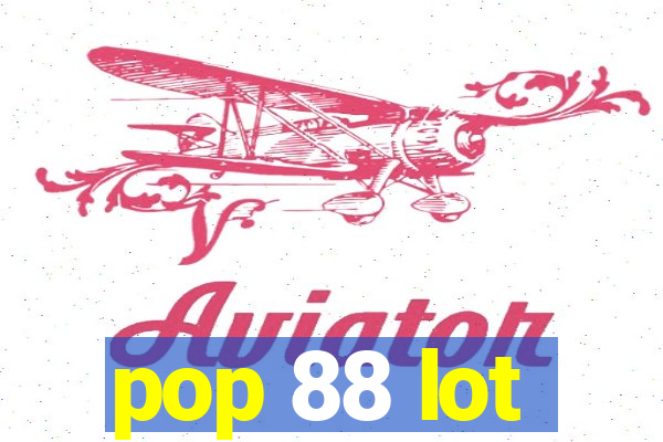 pop 88 lot