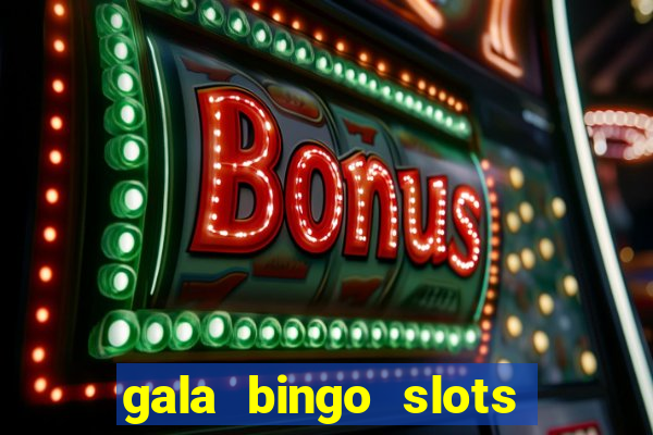 gala bingo slots and games