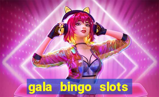 gala bingo slots and games