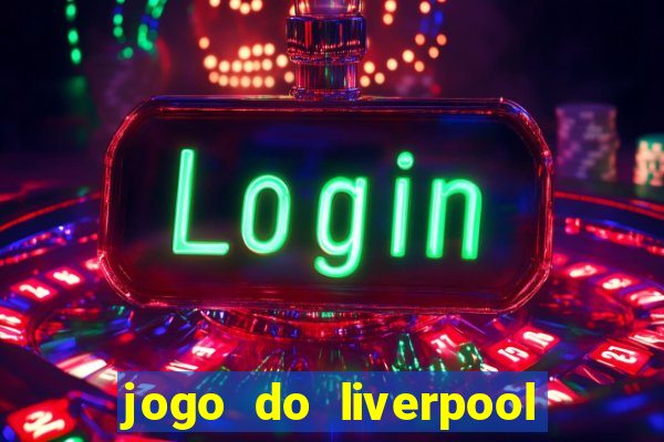 jogo do liverpool ao vivo