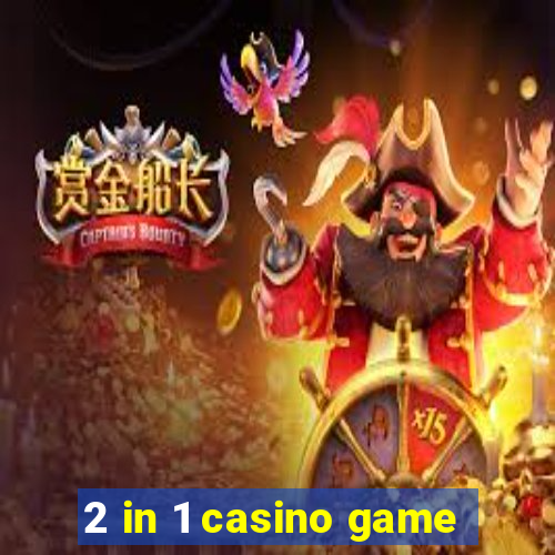 2 in 1 casino game