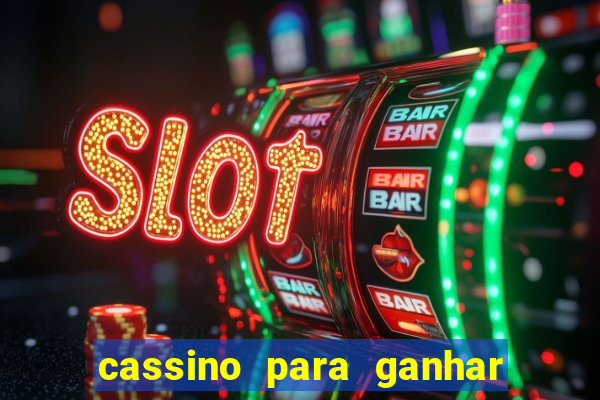 cassino para ganhar dinheiro de verdade grátis