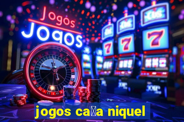 jogos ca莽a niquel