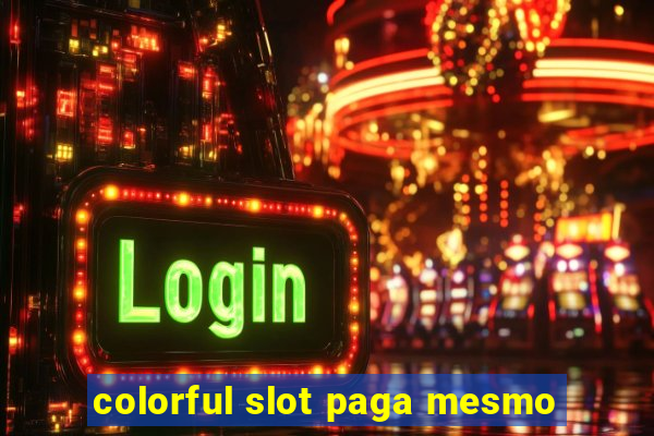 colorful slot paga mesmo