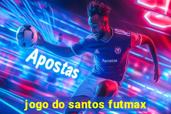 jogo do santos futmax