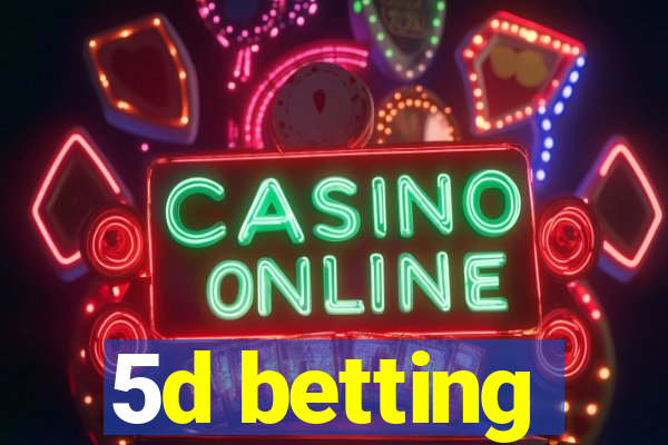 5d betting