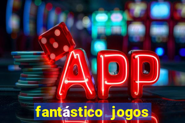 fantástico jogos de azar