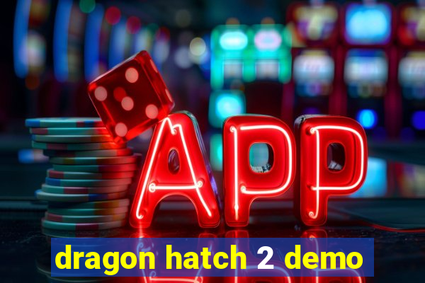 dragon hatch 2 demo