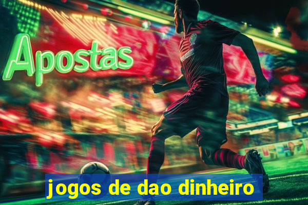 jogos de dao dinheiro