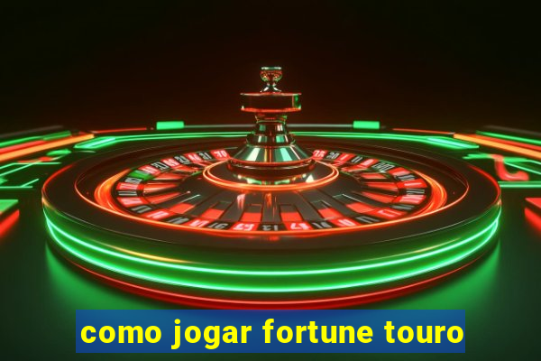 como jogar fortune touro