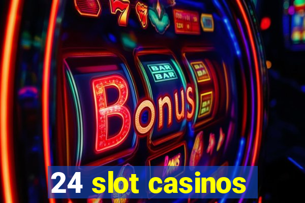 24 slot casinos