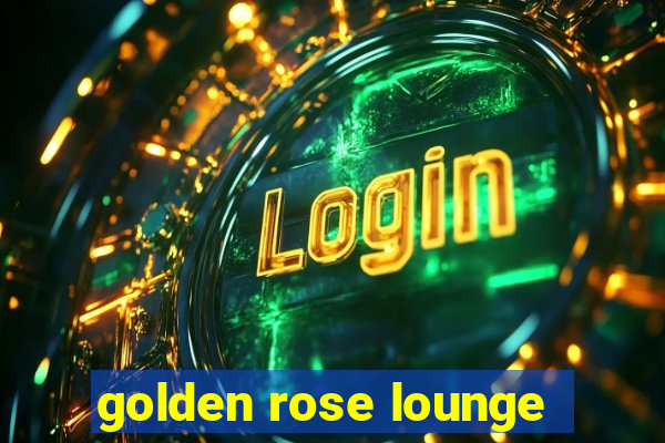 golden rose lounge