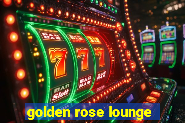 golden rose lounge