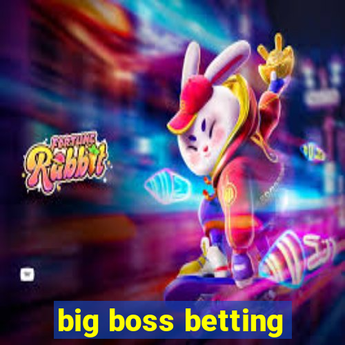 big boss betting