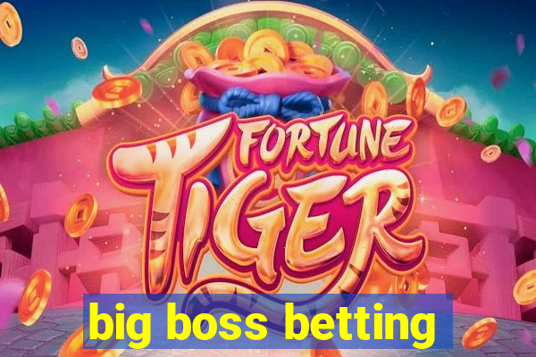 big boss betting