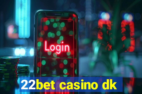 22bet casino dk