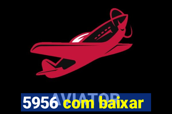 5956 com baixar