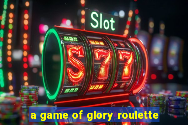 a game of glory roulette