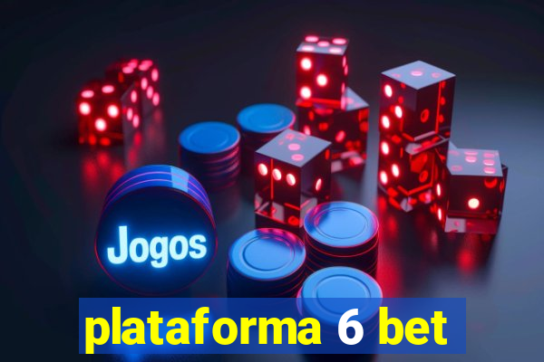 plataforma 6 bet