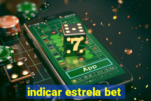 indicar estrela bet