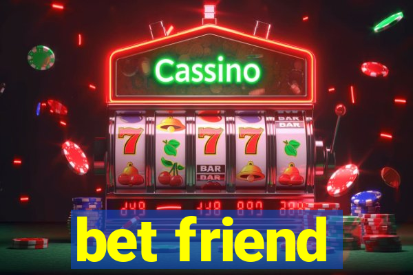 bet friend