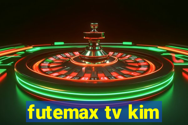 futemax tv kim