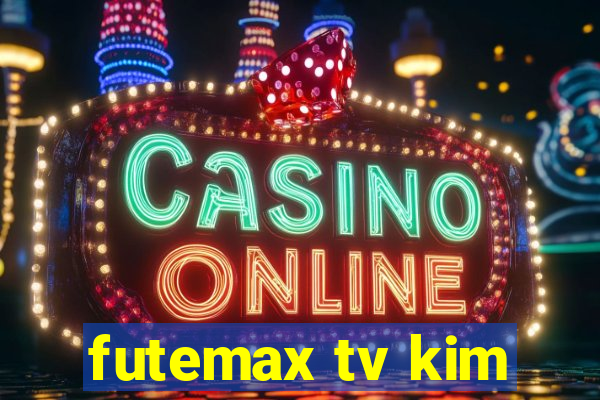 futemax tv kim