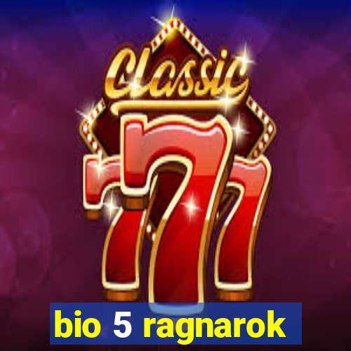 bio 5 ragnarok