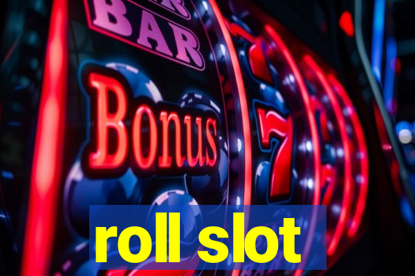 roll slot