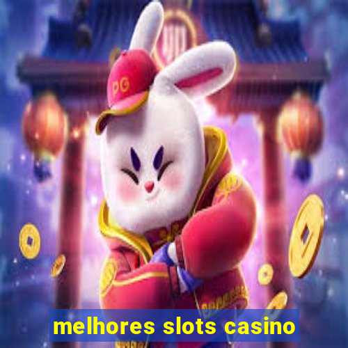 melhores slots casino