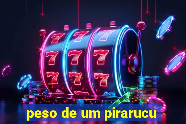 peso de um pirarucu