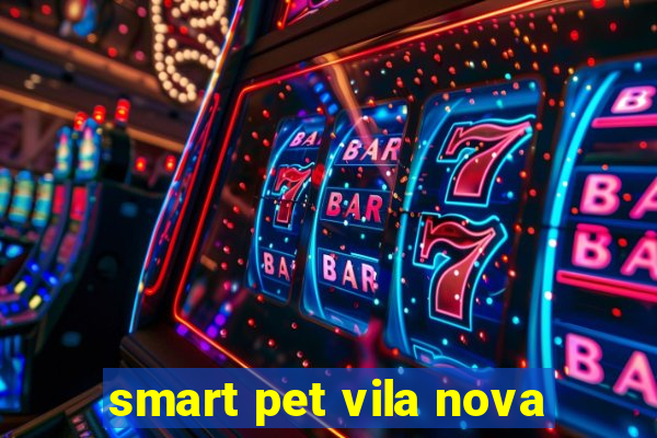 smart pet vila nova