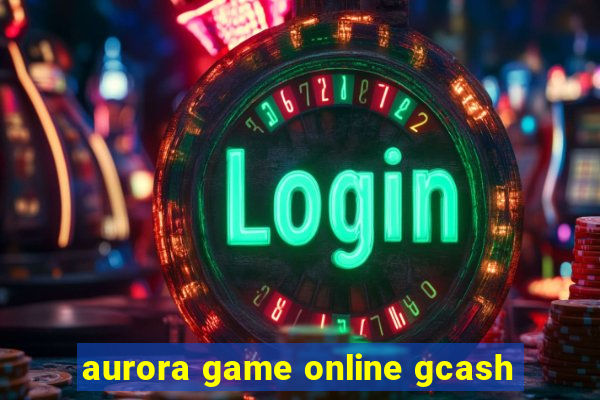 aurora game online gcash