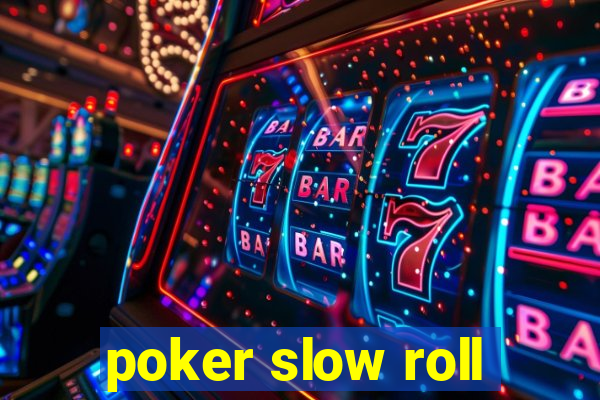 poker slow roll